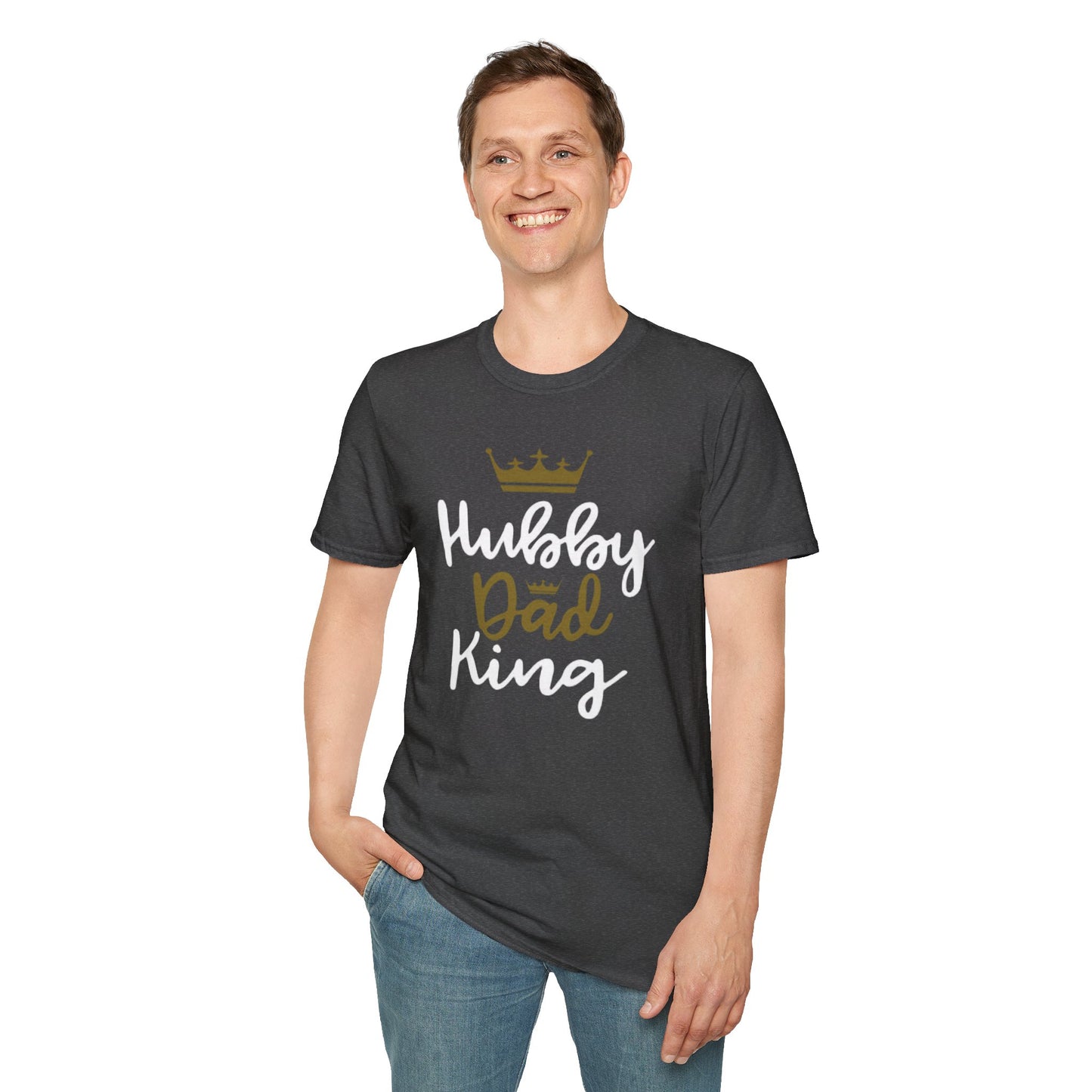 OF™ HUBBY DAD KING (Unisex Soft style T-Shirt) - ONLY FASHION LTD