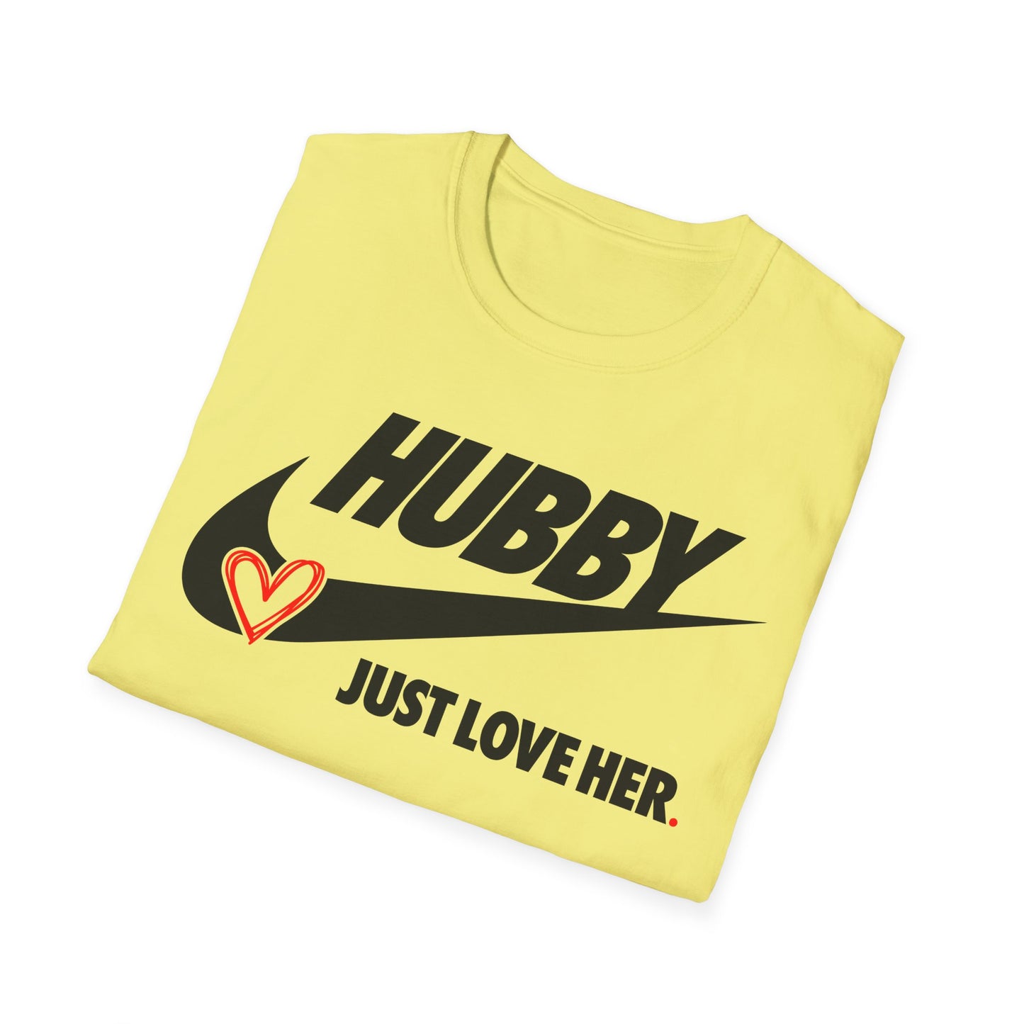 OF™ HUBBY... JUST LOVE HER (Unisex Soft style T-Shirt) - ONLY FASHION LTD