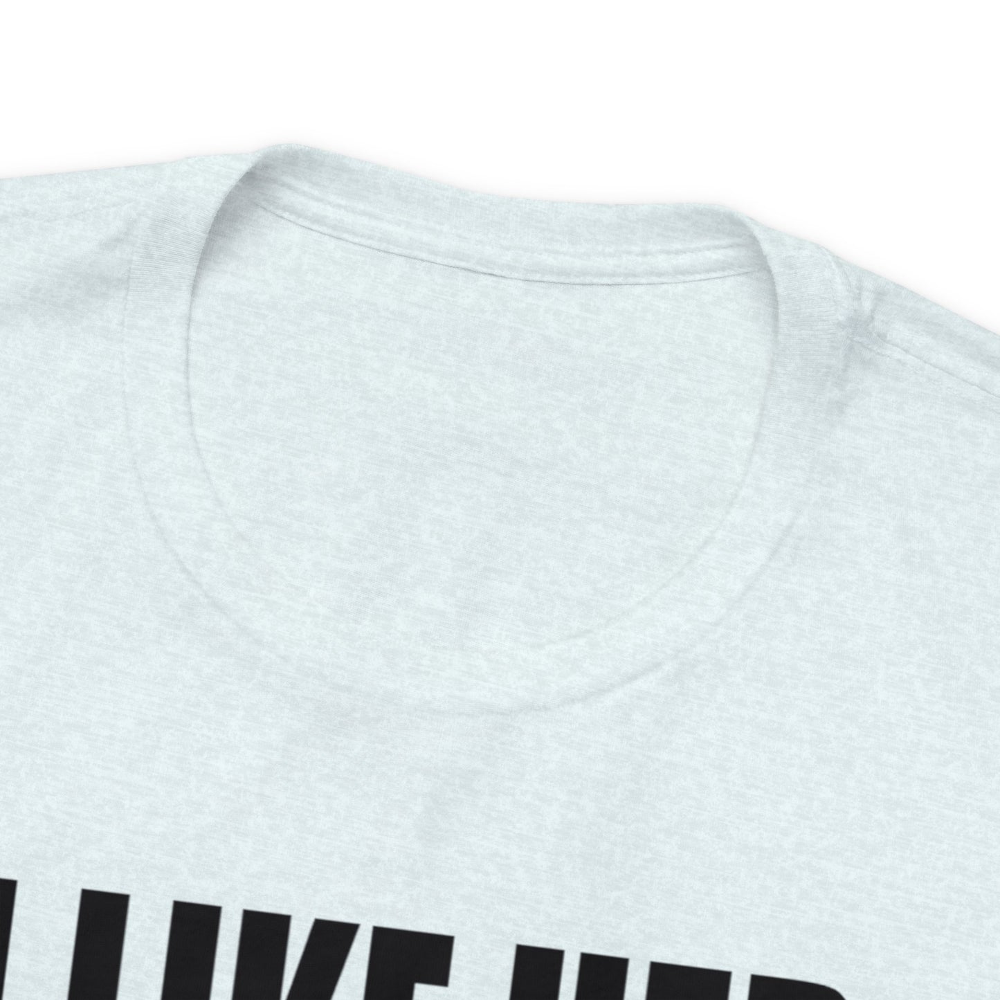 OF™ I LIKE HER BUTT (Unisex Jersey Short Sleeve Tee) - ONLY FASHION LTD