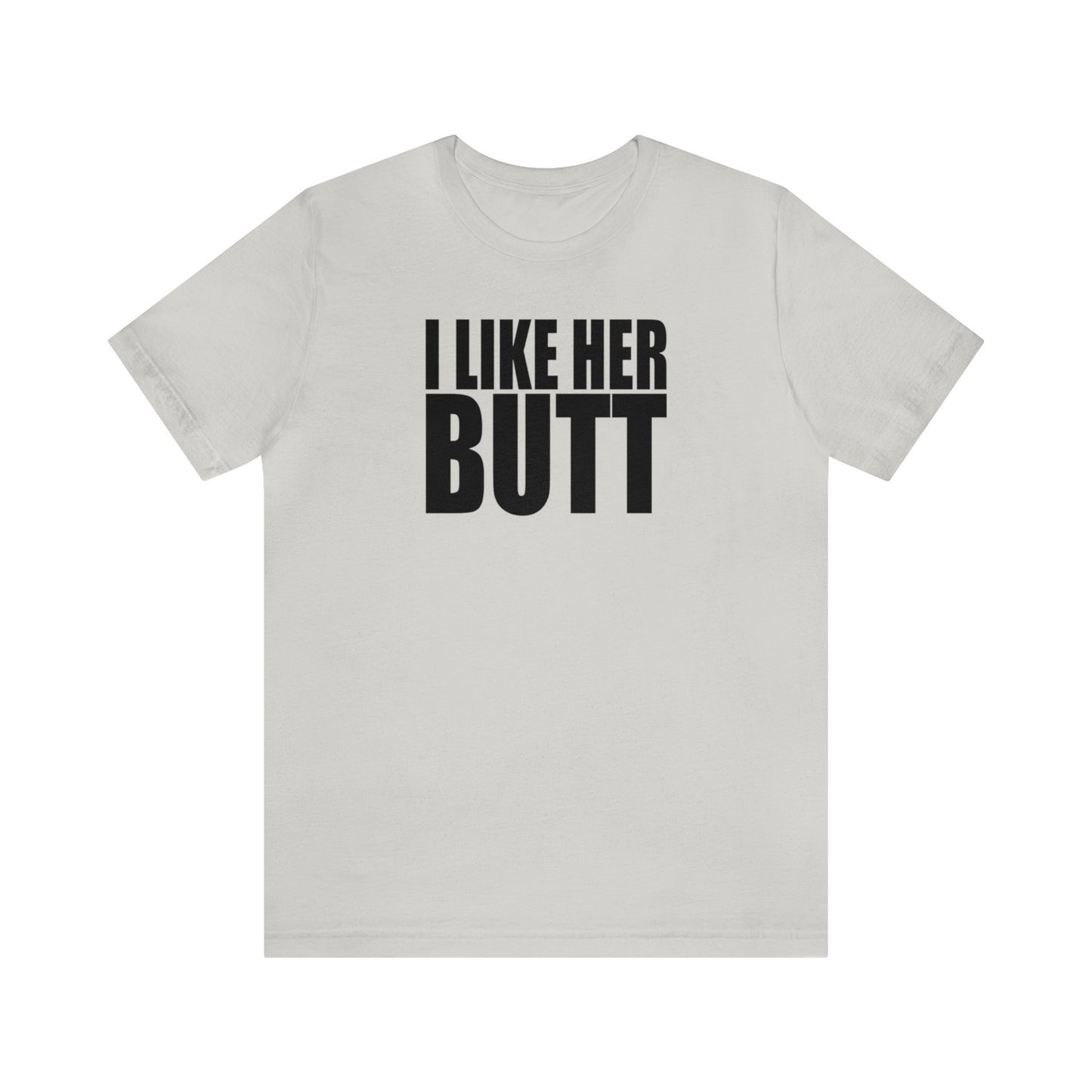 OF™ I LIKE HER BUTT (Unisex Jersey Short Sleeve Tee) - ONLY FASHION LTD