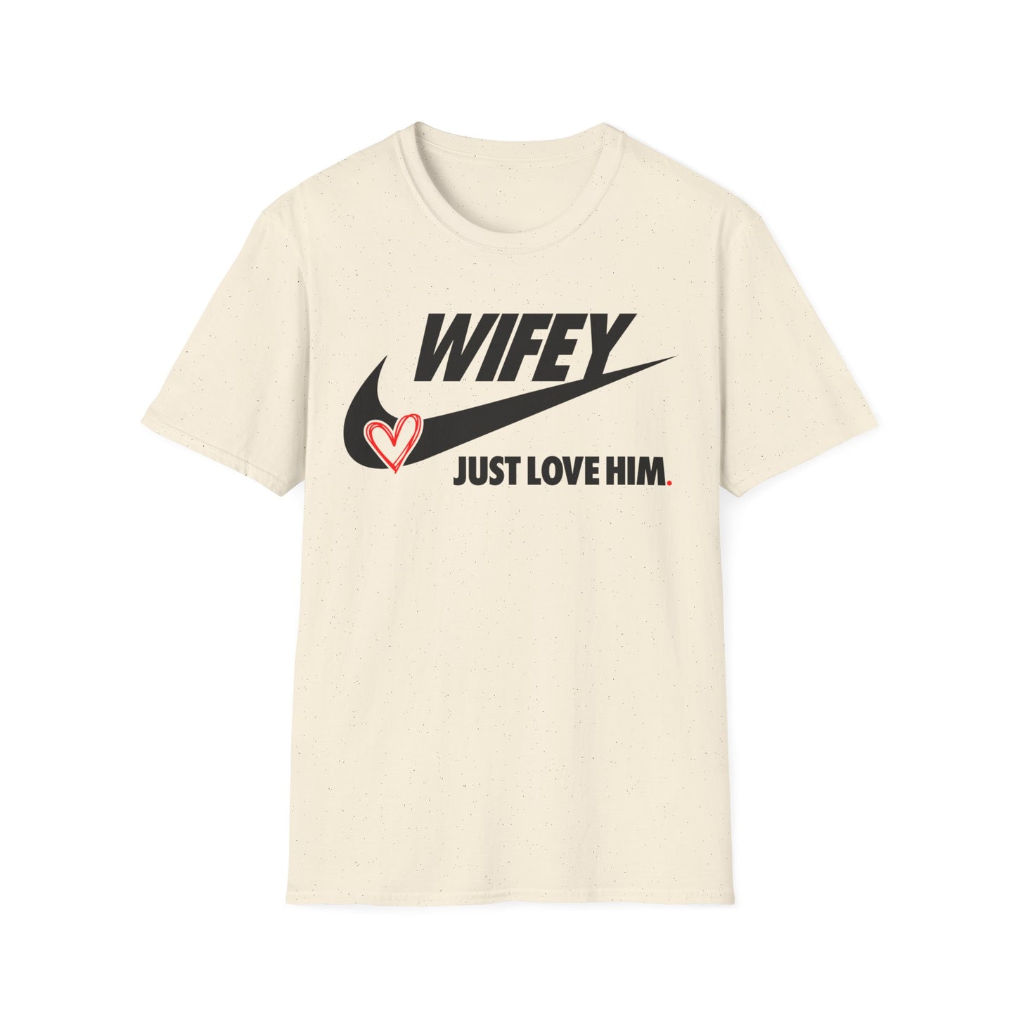 OF™ WIFEY... JUST LOVE HIM (Unisex Soft style T-Shirt) - ONLY FASHION LTD